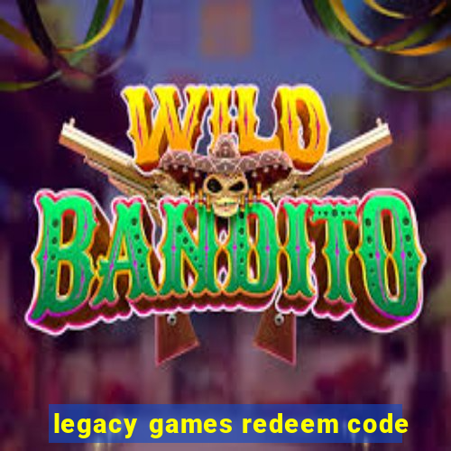 legacy games redeem code